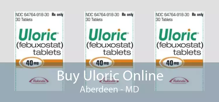 Buy Uloric Online Aberdeen - MD