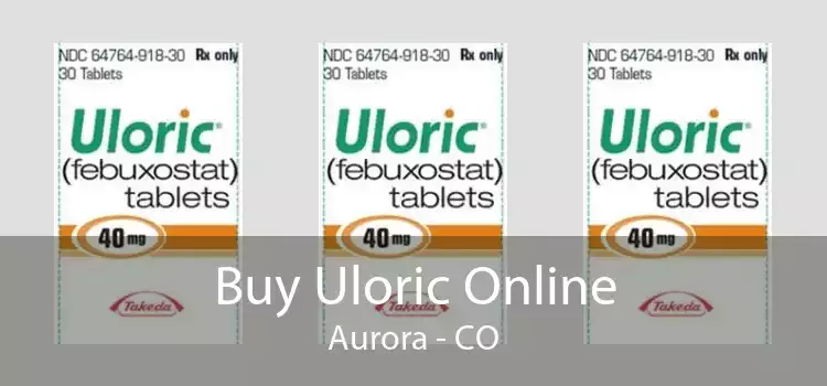 Buy Uloric Online Aurora - CO