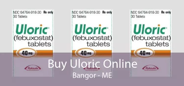 Buy Uloric Online Bangor - ME